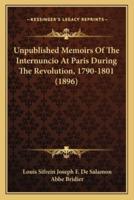 Unpublished Memoirs Of The Internuncio At Paris During The Revolution, 1790-1801 (1896)
