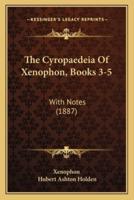 The Cyropaedeia Of Xenophon, Books 3-5