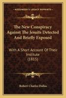 The New Conspiracy Against The Jesuits Detected And Briefly Exposed