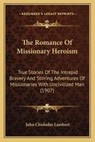 The Romance Of Missionary Heroism