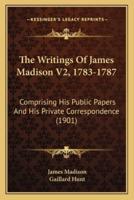 The Writings Of James Madison V2, 1783-1787