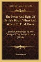 The Nests And Eggs Of British Birds, When And Where To Find Them