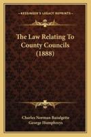 The Law Relating To County Councils (1888)