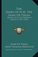 The Diary of H.M. The Shah of Persia