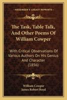 The Task, Table Talk, And Other Poems Of William Cowper