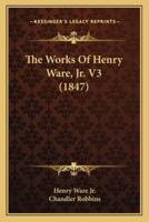 The Works Of Henry Ware, Jr. V3 (1847)