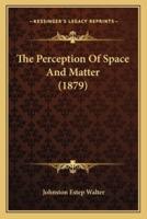 The Perception Of Space And Matter (1879)