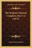 The Student's Manual Complete, Part 1-2 (1874)