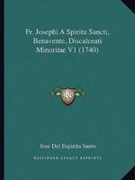 Fr. Josephi A Spiritu Sancti, Benavente, Discalceati Minoritae V1 (1740)