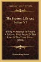 The Brontes, Life And Letters V1