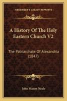 A History Of The Holy Eastern Church V2