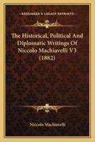 The Historical, Political And Diplomatic Writings Of Niccolo Machiavelli V3 (1882)