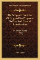 The Scripture Doctrine Of Original Sin Proposed To Free And Candid Examination