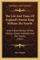The Life And Times Of England's Patriot King William The Fourth