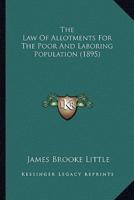 The Law Of Allotments For The Poor And Laboring Population (1895)