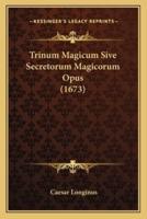 Trinum Magicum Sive Secretorum Magicorum Opus (1673)