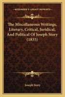 The Miscellaneous Writings, Literary, Critical, Juridical, And Political Of Joseph Story (1835)