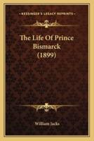 The Life Of Prince Bismarck (1899)