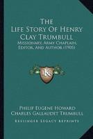 The Life Story Of Henry Clay Trumbull