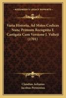 Varia Historia, Ad Mstos Codices Nunc Primum Recognita E Castigata Cum Versione J. Vulteji (1701)