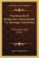 Vital Records Of Bridgewater, Massachusetts V2, Marriages And Deaths