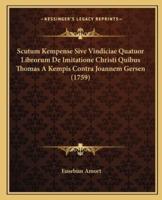 Scutum Kempense Sive Vindiciae Quatuor Librorum De Imitatione Christi Quibus Thomas A Kempis Contra Joannem Gersen (1759)