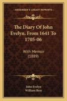 The Diary Of John Evelyn, From 1641 To 1705-06