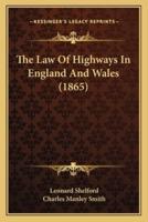 The Law Of Highways In England And Wales (1865)