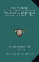 Usus Practicus Distinctionum Juridicarum, Juxta Ordinem Digestorum Adornatus, Part 1 (1717)