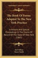 The Book Of Forms Adapted To The New York Practice