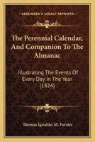 The Perennial Calendar, And Companion To The Almanac