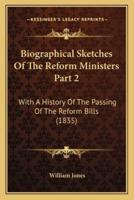 Biographical Sketches Of The Reform Ministers Part 2