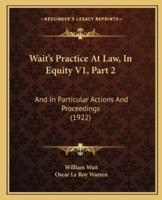 Wait's Practice At Law, In Equity V1, Part 2