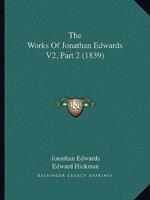 The Works Of Jonathan Edwards V2, Part 2 (1839)