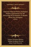 American Mineral Waters; Enological Studies; Experiments On The Processing Of Persimmons To Render Them Non Astringent (1912)