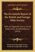 The Seventieth Report of the British and Foreign Bible Society