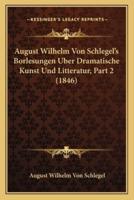 August Wilhelm Von Schlegel's Borlesungen Uber Dramatische Kunst Und Litteratur, Part 2 (1846)