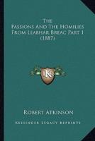 The Passions And The Homilies From Leabhar Breac Part 1 (1887)
