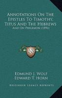 Annotations On The Epistles To Timothy, Titus And The Hebrews