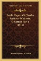 Public Papers Of Charles Seymour Whitman, Governor Part 1 (1916)