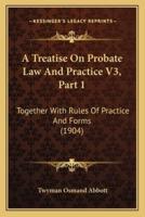A Treatise On Probate Law And Practice V3, Part 1
