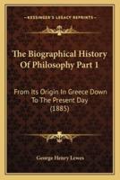 The Biographical History Of Philosophy Part 1