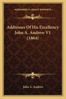 Addresses Of His Excellency John A. Andrew V1 (1864)