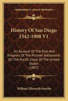 History Of San Diego 1542-1908 V1