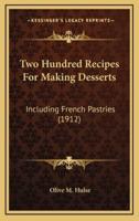 Two Hundred Recipes For Making Desserts