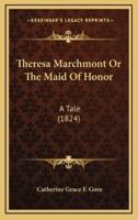 Theresa Marchmont Or The Maid Of Honor