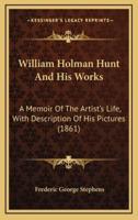 William Holman Hunt And His Works