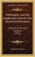 Whittington And The Knight Sans-Terre Or The Hermit Of Tottenham