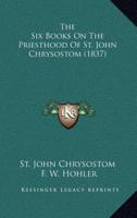 The Six Books On The Priesthood Of St. John Chrysostom (1837)