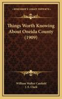 Things Worth Knowing About Oneida County (1909)